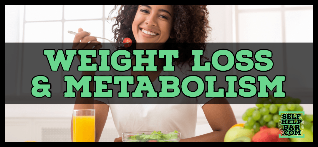 Weight Loss and Metabolism | Self Help Bar™